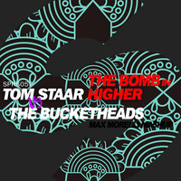 Tom Staar vs The Bucketheads - The bomb in higher (Max Morelli mashup) by MAX MORELLI
