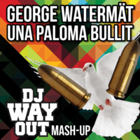 George Watermät - Una Paloma Bullit (DJ WayOut Mash-Up) by DJ WayOut
