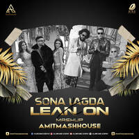 Sona Lagda X Lean On (Mashup) - Amitmashhouse by All Indian DJs Drive