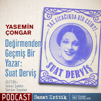 #28 Yasemin Çongar Anlatıyor: "Değirmenden Geçmiş Bir Yazar: Suat Derviş" by Sanat Kritik