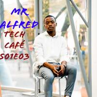 Mr Alfred- Tech Cafe S01E03 by Alfred