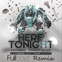 Here Tonight - Feat. Stanley Miller (Fullboyz Remix) by fullboyz
