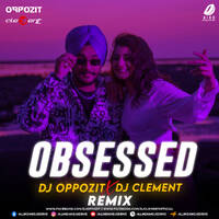 Obsessed (Remix) - DJ Oppozit &amp; DJ Clement by All Indian DJs Drive