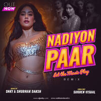 Nadiyon Paar (Let The Music Play) - Dj Snky &amp; Shubham Daksh (Remix) by DJ SNKY
