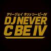 Dj ^ NeverCbe IV
