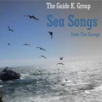 Sea Songs (from The Garage) - The Guido K. Group by The Guido K. Group