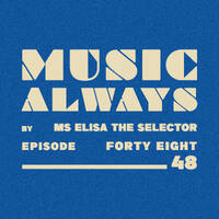 E48 Music Always x Ms Elisa The Selector by Music Always