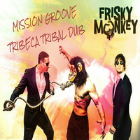 Frisky Monkey - Submission Day (Mission Groove Tribeca Tribal Dub) by Mission Groove