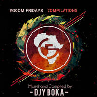 #GQOM FRIDAYS COMPILATIONS (Mixed and Compiled by Djy Boka). Mp3 by Dj Boka