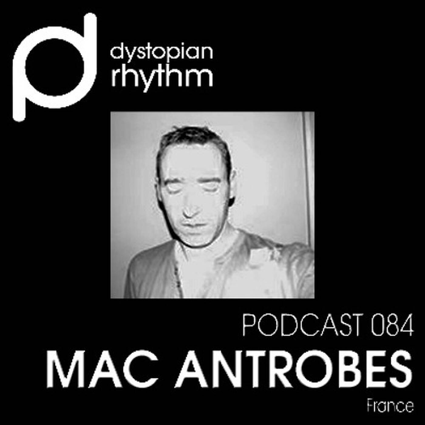 Dystopian Rhythm Podcast 084 - Mac Anotrobes episode artwork