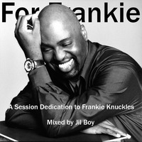 For Frankie (A Session Dedication to Frankie Knuckles) (Mixed by Jil Boy) by Miguel DJ a.k.a. Jil Boy