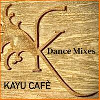 Kayu Caf&eacute; - Dance Mixes