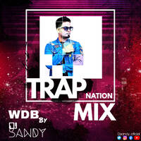 TRAP NATION MIX - WDB BY DJ SANDY EPISODE - 4 by DJ SANDY