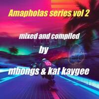 Amapholas series vol 2 mixed and compiled by mbongs and Kat kaygee by Kat kaygee