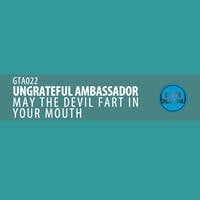 [GTA022] May The Devil Fart In Your Mouth, by Ungrateful Ambassador by GTA Digital - Real Techno