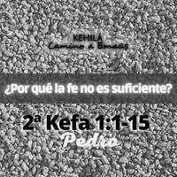 2a Pedro (Kefa) 1.1-15 | ¿Por qué la fe no es suficiente? by Kehila Camino a Emaus