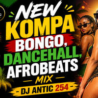 2026 NEW KOMPA | BONGO | AFROBEATS | KENYAN | DANCEHALL MIX - DJ ANTIC 254 Mix by DJ Antic 254