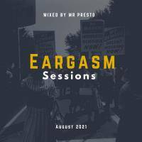 EARGASM SESSIONS AUG 21 By Mr. Presto by Eargasm Sessions