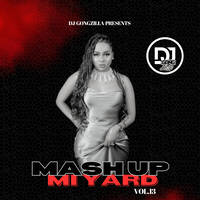 MASH UP MI YARD VOL.13 MIXTAPE (SOMETHING FOR THE HUNNIES EDITION 2) by Dj Gongzilla