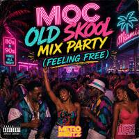MOC Old Skool Mix Party (Feeling Free) (Aired On MOCRadio 4-25-26) by Metro Beatz