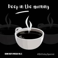Deep In The Morning - Dawn Xpresso Vol.5 (Birthday Mixtape) by Dawn Deep