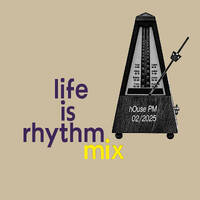 LIFE IS RHYTHM fev 2025 mix by hOusePM