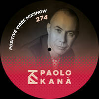 Positive Vibes Mixshow #274 by Paolo Kanà