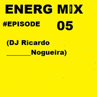 ENERG MIX #EPISODE 05 (DJ RICARDO NOGUEIRA ) by Ricardo Nogueira