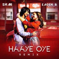 Haaye Oye - club mix by SHAN * EAGEN B