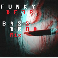Funky De3p- Bass Drop Mix by Funky De3p