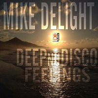 MIKE DELIGHT - DEEP*NU*DISCO*FEELINGS (mixtape) ♫ by Mike Delight