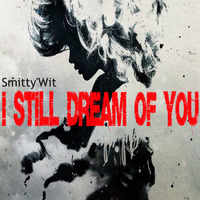 Smitty'Wit - I Still Dream Of You *Downloadable* by Smitty'Wit