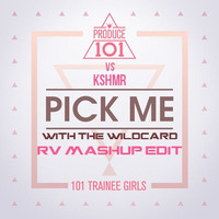 Midas-T &amp; PRODUCE 101 vs KSHMR - PICK ME WITH THE &quot;WILDCARD&quot; (RV Mashup Edit) by RV