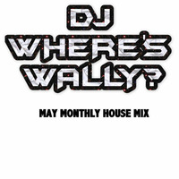 WHERE'S WALLY   MAY MONTHLY HOUSE MIX 1 by WHERE'S WALLY??