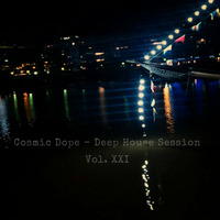 Cosmic Dope - Deep House Session Vol. XXI by cosmic dope