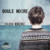 JBR035 - Boule Noire - Childish Nonsense EP
