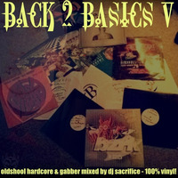 Back2Basics V&quot; Oldshool &amp; Early Hardcore/Gabber Mixed by DJ Sacrifice by DJ Sacrifice