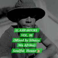 Slash Hours Vol. 06 Soulful House (Mixed by Sthaza Wa Afrika) by Sthaza SA