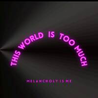 This World Is Too Much by sabjos