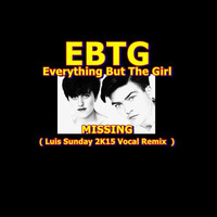 Everything But The  Girl - Missing ( Luis Sunday 2K15 Vocal Remix  )  FREE DOWNLOAD by Luis Sunday