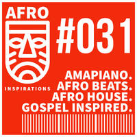 AIR #31 - Amapiano. AfroBeats. AfroHouse. Gospel Inspired. by Afro Inspirations Radio