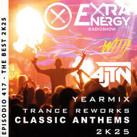EPISODE 417 THE BEST 2025 TRANCE REWORKS - CLASSIC ANTHEMS - EXTRA ENERGY RADIOSHOW 2K25 WITH 4JTN by EXTRA ENERGY RADIOSHOW