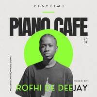 PIANO CAFE - 031 - Mixed By RHOFHI DA DEEJAY [Amapiano] by PLAYTIME