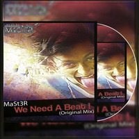 MaSt3R - We Need A Beat ! (Original Mix) by Dj MaSt3R Mst