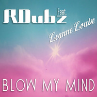 RDubz ft. Leanne Louise - Blow My Mind by RDubz