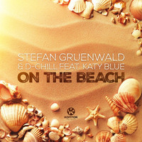 Stefan Gruenwald &amp; D-Chill Feat. Katy Blue - On The Beach (Stefan Gruenwald &amp; Chassio Mix) by Stefan Gruenwald