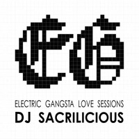 Electric Gangsta Love Sessions by DJ Sacrilicious