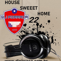 House.Sweet.Home.22.dj.pirraca by DJ PIRRAÇA