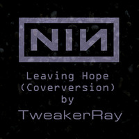 TweakerRay - Leaving Hope (Coverversion) Original by Nine Inch Nails by TweakerRay