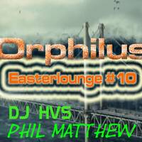 Orphilus Easterlounge 10 mixed by Phil Matthew &amp; Dj HvS (03.04.2021) by Orphilus